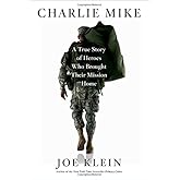 Charlie Mike: A True Story of Heroes Who Brought Their Mission Home