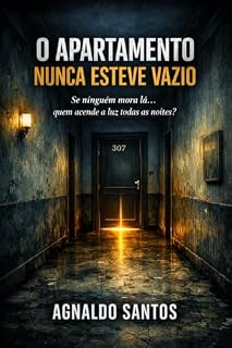 Livro O Apartamento Nunca Esteve Vazio: Se ninguém mora lá... quem acende a luz todas as noites?