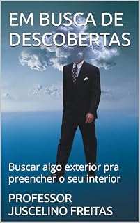 Livro EM BUSCA DE DESCOBERTAS: Buscar algo exterior pra preencher o seu interior