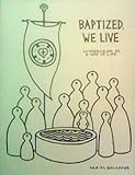 Baptized, We Live: Lutheranism As a Way of Life by Daniel Erlander