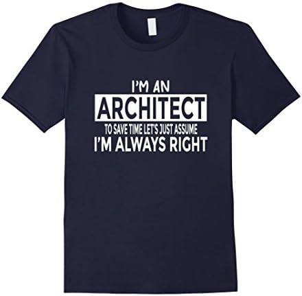 Mens Funny Architect T-Shirt Just Assume I'm Always Right XL Navy