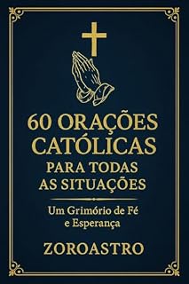 60 ORAÇÕES CATÓLICAS PARA TODAS AS OCASIÕES: Um Grimório de Fé e Esperança (A BIBLIOTECA SECRETA DA CRUZ DE CARAVACA)