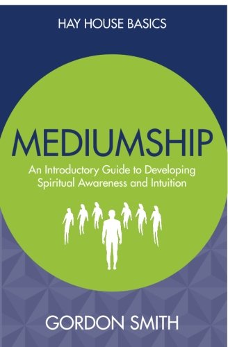 Mediumship: An Introductory Guide to Developing Spiritual Awareness and Intuition (Hay House Basics)