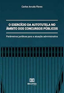 O exercício da autotutela no âmbito dos concursos públicos: parâmetros jurídicos para a atuação administrativa