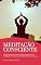 Livro Meditação Consciente: Guia De Meditação Para Iniciantes Desmistificar A Meditação, Para Aprender A Meditar E Ser Consciente