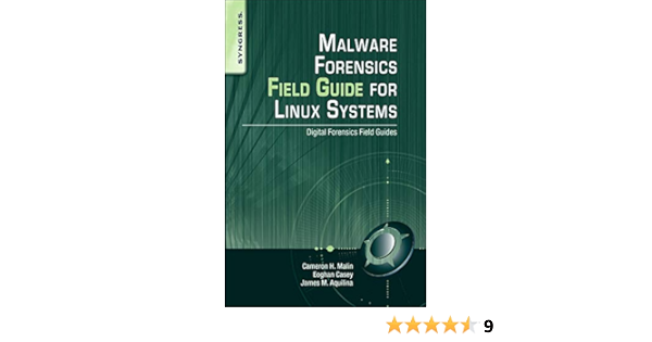 Malware Forensics Field Guide For Linux Systems Digital Forensics Field Guides Cameron H Malin Eoghan Casey James M Aquilina Amazon Com Books