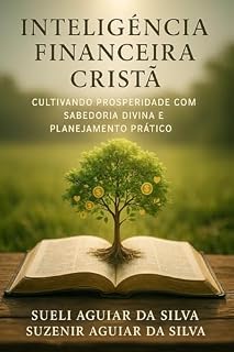 Livro Inteligência Financeira Cristã: Cultivando Prosperidade com Sabedoria Divina e Planejamento Prático