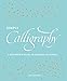 Simply Calligraphy: A Beginner's Guide to Elegant Lettering