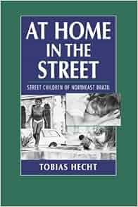 At Home In The Street Street Children Of Northeast Brazil