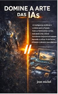 Livro Domine a Arte das IAs: O Guia Definitivo de Prompt Engineering para Gerar Texto, Imagem e Vídeo