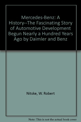 Mercedes-Benz: A History--The Fascinating Story of Automotive Development Begun Nearly a Hundred Years Ago by Daimler and Benz