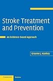 Stroke Treatment and Prevention: An Evidence-based Approach by Graeme Hankey