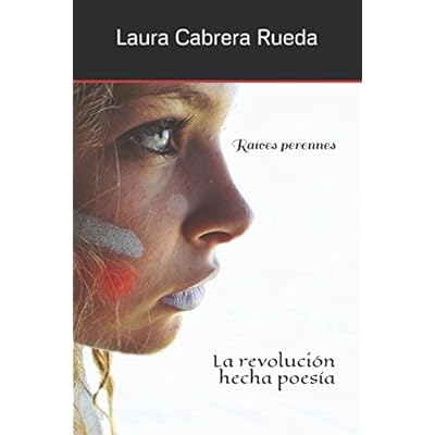 Raíces perennes: La revolución hecha poesía Raíces perennes: La revolución hecha poesía