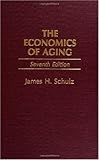 The Economics of Aging, Schulz, James H., 0865692947