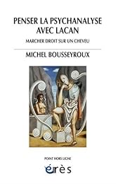 Penser la psychanalyse avec Lacan