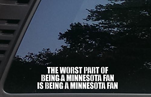 The Worst Part of being a MINNESOTA fan is being a MINNESOTA fan - 9" x 2 1/2" die cut vinyl decal for cars, trucks, windows, boats, tool boxes, laptops, etc
