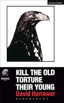 Kill The Old; Torture Their Young (Modern Plays)