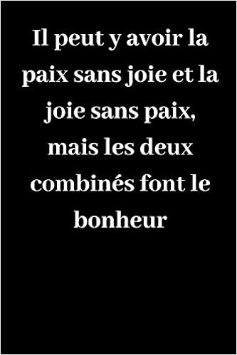 Il Peut Y Avoir La Paix Sans Joie Et La Joie Sans Paix Mais Les Deux Combines Font Le Bonheur Carnet De Notes Ligne Original De 119 Pages Une Belle Idee De Il Peut Y Avoir La Paix Sans Joie Et La Joie Sans Paix Mais Les Deux Combines Font Le Bonheur Carnet De Notes Ligne Original De 119 Pages Une Belle Idee De