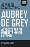 Advancing Conversations: Aubrey De Grey - Advocate For An Indefinite Human Lifespan
