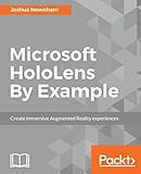 Microsoft HoloLens By Example: Create immersive Augmented Reality experiences by Joshua Newnham