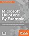 Microsoft HoloLens By Example: Create immersive Augmented Reality experiences by Joshua Newnham
