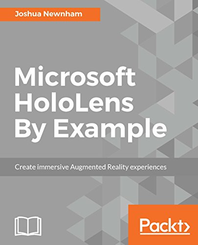 Microsoft HoloLens By Example: Create immersive Augmented Reality experiences by Joshua Newnham