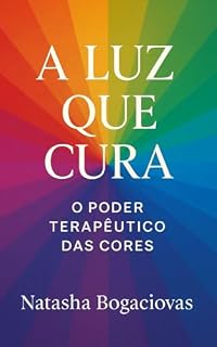 Livro A luz que cura: O poder terapêutico das cores