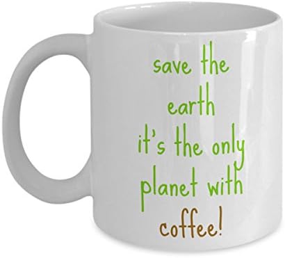 SAVE THE EARTH IT'S THE ONLY PLANET WITH COFFEE! cute clever hippie 11oz birks-wearing climate-change MUG