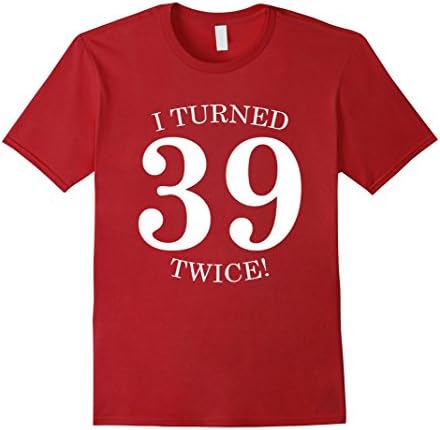 Men's I Turned 39 Twice! Funny 78th Birthday Gift Present T-Shirt Medium Cranberry