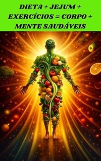 Livro DIETA + JEJUM + EXERCÍCIOS = CORPO E MENTE SAUDÁVEIS