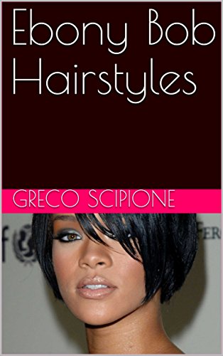 Ebony Bob Hairstyles Kindle Edition By Greco Scipione Health