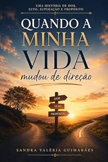 Livro QUANDO A MINHA VIDA MUDOU DE DIREÇÃO: Perda, fé, recomeços e a coragem de seguir em frente