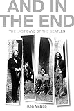 And in the End: The Last Days of the Beatles by Ken McNab