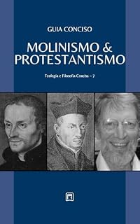 Livro Guia Conciso - Molinismo & Protestantismo (Teologia & Filosofia Concisa Livro 7)