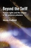 Beyond the Tariff : Human rights and the release of life sentence Prisoners, Padfield, Nicola, 1903240883