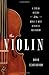 The Violin: A Social History of the World's Most Versatile Instrument