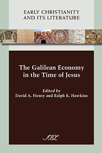 The Galilean Economy in the Time of Jesus (Early Christianity and Its Literature) (Society of Biblical Literature (Numbered)) by David A. Fiensy, Ralph K. Hawkins