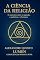 Livro A Ciência da Religião : O encontro entre o sagrado, o quântico e o humano
