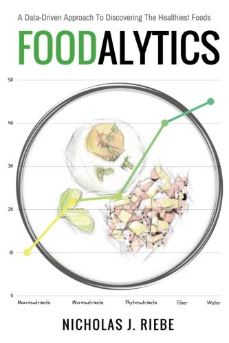 [B.e.s.t] Foodalytics: A Data-Driven Approach To Discovering The Healthiest Foods [K.I.N.D.L.E]