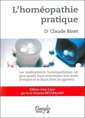 L'homéopathie pratique : Les médicaments homéopathiques les plus usuels, leurs indications, leur by Claude Binet