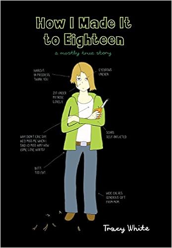 How I Made It to Eighteen: A Mostly True Story, by Tracy White