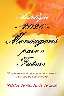 Livro Antologia - 2020 - Mensagens para o Futuro: Relatos da Pandemia de 2020