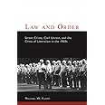 Law and Order: Street Crime, Civil Unrest, and the Crisis of Liberalism in the 1960s (Columbia Studies in Contemporary Americ