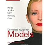 Complete Guide for Models: Inside Advice from Industry Pros for Fashion Modeling by Eric Bean, Jenni Bidner
