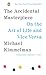 The Accidental Masterpiece: On the Art of Life and Vice Versa by Michael Kimmelman