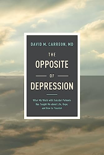 The Opposite of Depression: What My Work with Suicidal Patients Has Taught Me a…