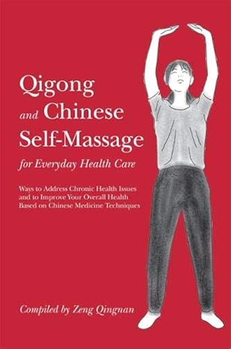 Download Qigong and Chinese Self-massage for Everyday Health Care: Ways to Address Chronic Health Issues and to Improve Your Overall Health Based on Chinese Medicine Techniques PDF