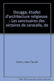 Dougga, études d'architecture religieuse