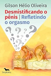 Livro Desmistificando o pênis - Refletindo o orgasmo