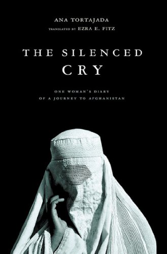 The Silenced Cry: One Woman's Diary of a Journey to Afghanistan by Ana Tortajada